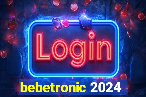 bebetronic 2024